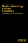Understanding Latino Families : Scholarship, Policy, and Practice - Book
