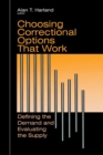 Choosing Correctional Options That Work : Defining the Demand and Evaluating the Supply - Book