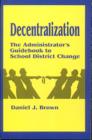 Decentralization : The Administrator's Guidebook to School District Change - Book