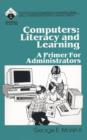 Computers: Literacy and Learning : A Primer for Administrators - Book