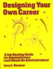 Designing Your Own Career : A Job-Hunting guide for Administrators (and Would-Be Administrators) - Book