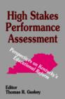 High Stakes Performance Assessment : Perspectives on Kentucky's Educational Reform - Book
