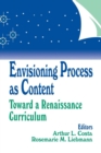 Envisioning Process as Content : Toward a Renaissance Curriculum - Book
