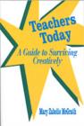 Teachers Today : A Guide to Surviving Creatively - Book