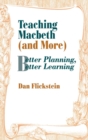 Teaching Macbeth (and More) : Better Planning, Better Learning - Book
