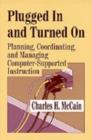 Plugged in and Turned on : Planning, Coordinating and Managing Computer-supported Instruction - Book