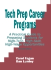 Tech Prep Career Programs : A Practical Guide to Preparing Students for High-Tech, High-Skill, High-Wage Opportunities, Revised - Book