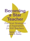 Becoming a Star Teacher : Practical Strategies and Inspiration for K-6 Teachers - Book