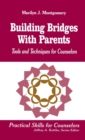 Building Bridges With Parents : Tools and Techniques for Counselors - Book