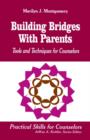 Building Bridges With Parents : Tools and Techniques for Counselors - Book