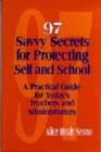 97 Savvy Secrets for Protecting Self and School : A Practical Guide for Today's Teachers and Administrators - Book