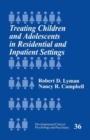 Treating Children and Adolescents in Residential and Inpatient Settings - Book
