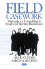 Field Casework : Methods for Consulting to Small and Startup Businesses - Book