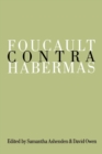 Foucault Contra Habermas : Recasting the Dialogue between Genealogy and Critical Theory - Book