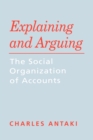 Explaining and Arguing : The Social Organization of Accounts - Book