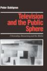Television and the Public Sphere : Citizenship, Democracy and the Media - Book