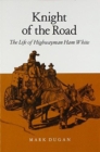 Knight Of The Road : The Life Of Highwayman Ham White - Book