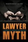 The Lawyer Myth : A Defense of the American Legal Profession - Book