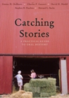 Catching Stories : A Practical Guide to Oral History - Book