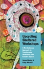 Upcycling Sheltered Workshops : A Revolutionary Approach to Transforming Workshops into Creative Spaces - Book