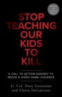 Stop Teaching Our Kids To Kill, Revised and Updated Edition : A Call to Action Against TV, Movie & Video Game Violence - Book