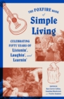 The Foxfire Book of Simple Living : Celebrating Fifty Years of Listenin', Laughin', and Learnin' - Book