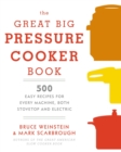 The Great Big Pressure Cooker Book : 500 Easy Recipes for Every Machine, Both Stovetop and Electric: A Cookbook - Book
