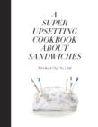 Super Upsetting Cookbook About Sandwiches - eBook