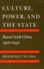 Culture, Power, and the State : Rural North China, 1900-1942 - Book