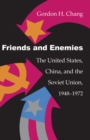 Friends and Enemies : The United States, China, and the Soviet Union, 1948-1972 - Book