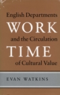 Work Time : English Departments and the Circulation of Cultural Value - Book
