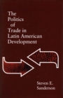 The Politics of Trade in Latin American Development - Book