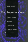 The Augustan Court : Queen Anne and the Decline of Court Culture - Book