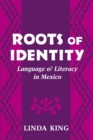 Roots of Identity : Language and Literacy in Mexico - Book