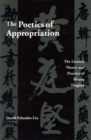 The Poetics of Appropriation : The Literary Theory and Practice of Huang Tingjian - Book