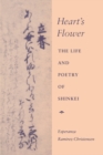Heart's Flower : The Life and Poetry of Shinkei - Book