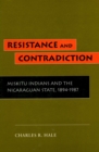 Resistance and Contradiction : Miskitu Indians and the Nicaraguan State, 1894-1987 - Book