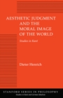 Aesthetic Judgment and the Moral Image of the World : Studies in Kant - Book