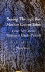 Seeing Through the Mother Goose Tales : Visual Turns in the Writings of Charles Perrault - Book