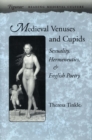 Medieval Venuses and Cupids : Sexuality, Hermeneutics, and English Poetry - Book