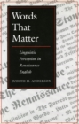 Words That Matter : Linguistic Perception in Renaissance English - Book