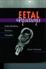 Fetal Positions : Individualism, Science, Visuality - Book