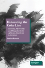 Dislocating the Color Line : Identity, Hybridity, and Singularity in African-American Narrative - Book