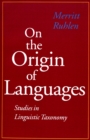 On the Origin of Languages : Studies in Linguistic Taxonomy - Book