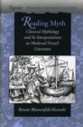 Reading Myth : Classical Mythology and Its Interpretations in Medieval French Literature - Book