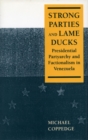 Strong Parties and Lame Ducks : Presidential Partyarchy and Factionalism in Venezuela - Book