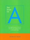 The Story of A : The Alphabetization of America from The New England Primer to The Scarlet Letter - Book