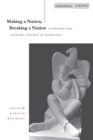 Making a Nation, Breaking a Nation : Literature and Cultural Politics in Yugoslavia - Book