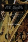 Music, Body, and Desire in Medieval Culture : Hildegard of Bingen to Chaucer - Book