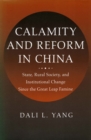 Calamity and Reform in China : State, Rural Society, and Institutional Change Since the Great Leap Famine - Book